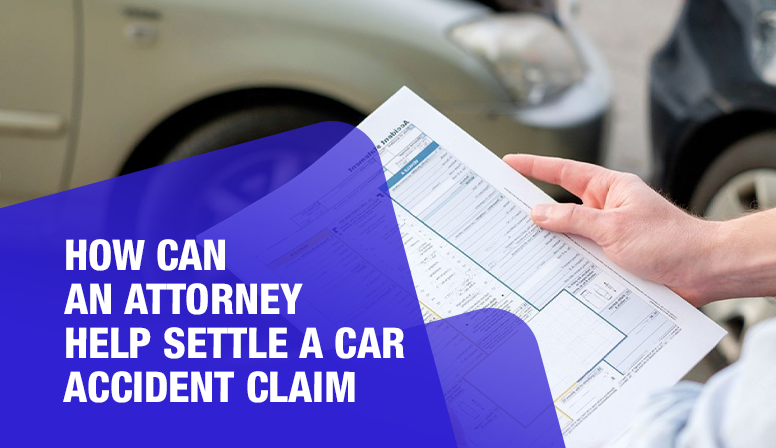 How to File a Car Accident Claim with an Attorney’s Help